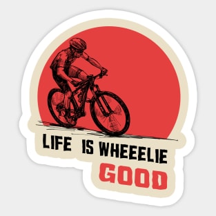 Life is wheeelie good Sticker